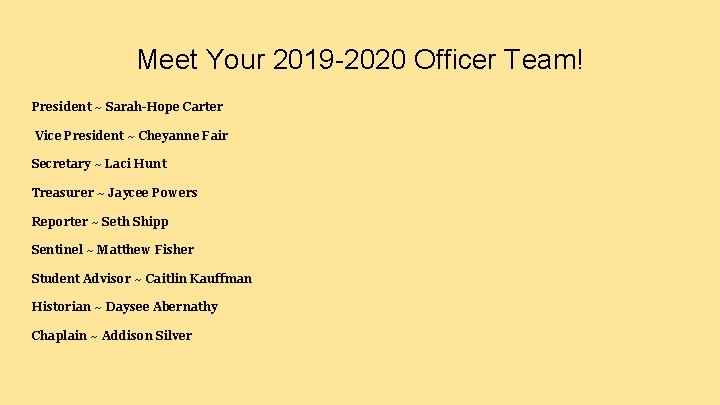 Meet Your 2019 -2020 Officer Team! President ~ Sarah-Hope Carter Vice President ~ Cheyanne