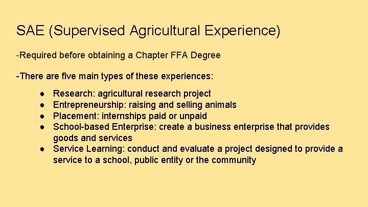 SAE (Supervised Agricultural Experience) -Required before obtaining a Chapter FFA Degree -There are five