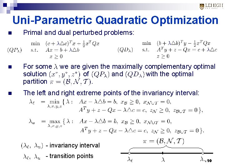 Uni-Parametric Quadratic Optimization n Primal and dual perturbed problems: n For some solution partition Uni-Parametric Quadratic Optimization n Primal and dual perturbed problems: n For some solution partition