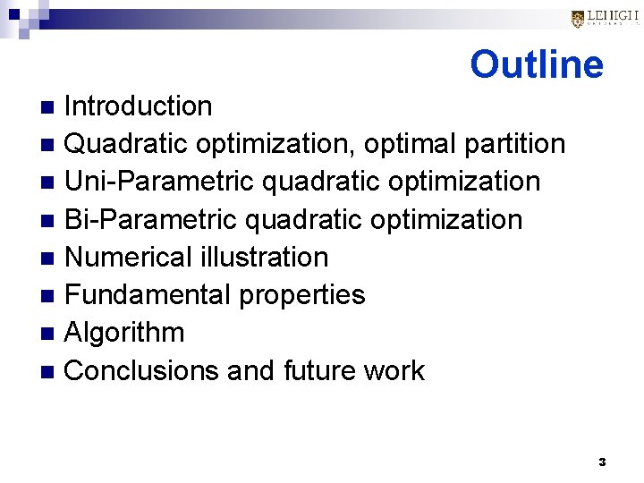 Outline Introduction n Quadratic optimization, optimal partition n Uni-Parametric quadratic optimization n Bi-Parametric quadratic