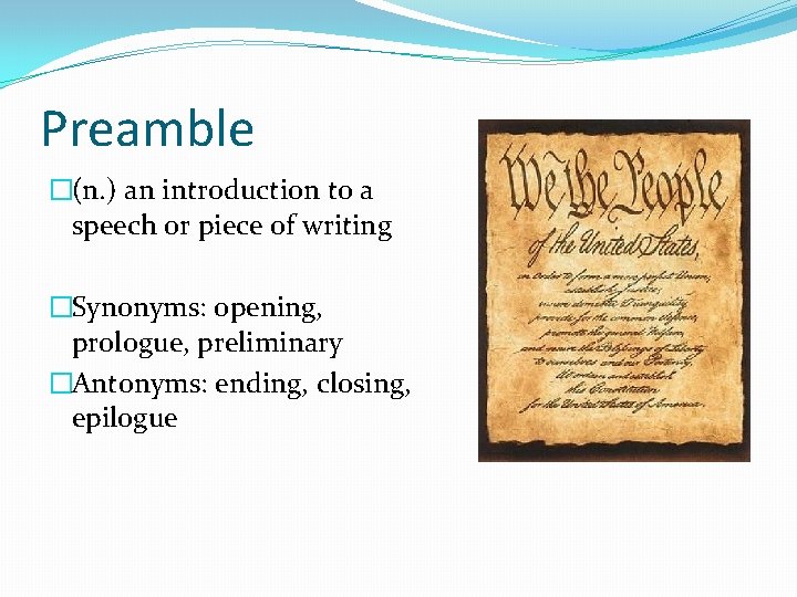Preamble �(n. ) an introduction to a speech or piece of writing �Synonyms: opening,