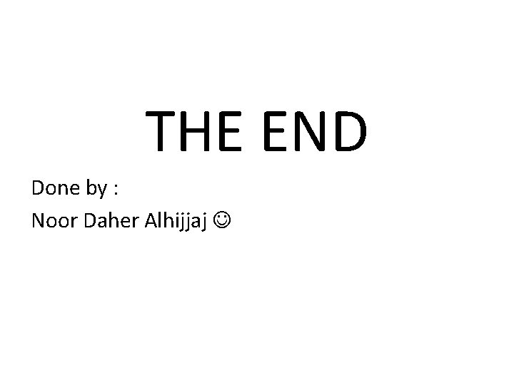 THE END Done by : Noor Daher Alhijjaj 