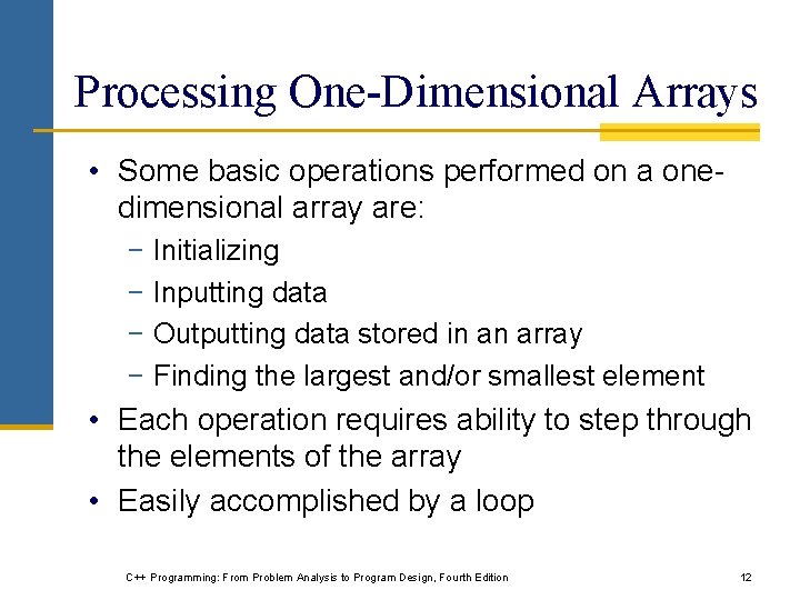 Processing One-Dimensional Arrays • Some basic operations performed on a onedimensional array are: −