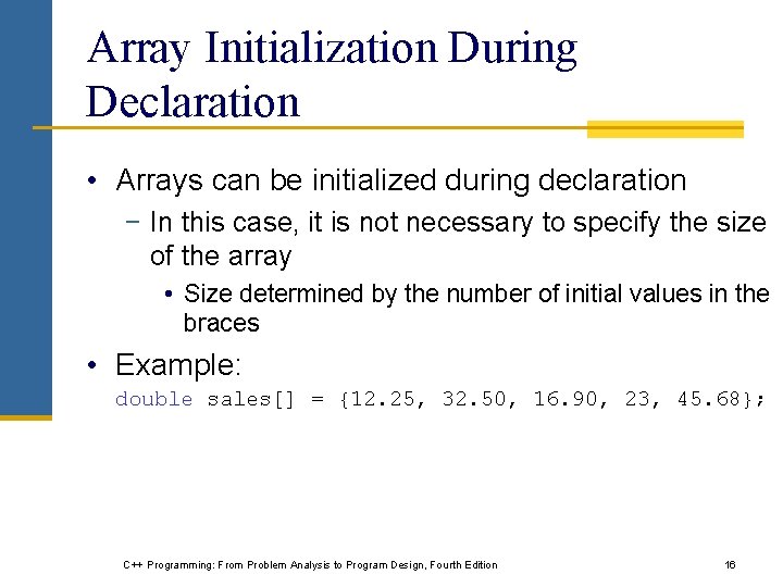 Array Initialization During Declaration • Arrays can be initialized during declaration − In this