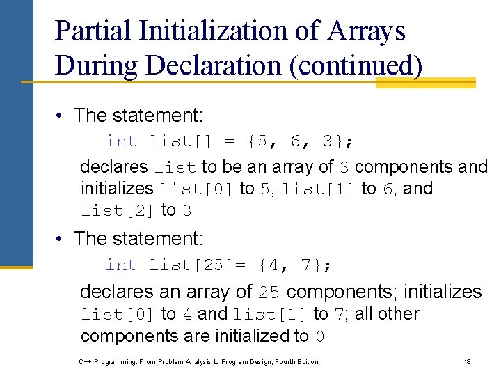 Partial Initialization of Arrays During Declaration (continued) • The statement: int list[] = {5,