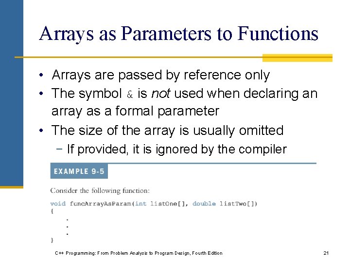 Arrays as Parameters to Functions • Arrays are passed by reference only • The