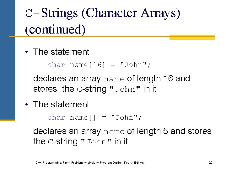 C-Strings (Character Arrays) (continued) • The statement char name[16] = "John"; declares an array