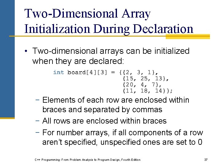 Two-Dimensional Array Initialization During Declaration • Two-dimensional arrays can be initialized when they are