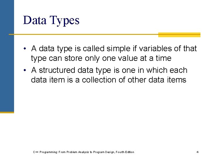 Data Types • A data type is called simple if variables of that type