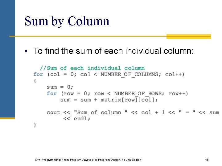 Sum by Column • To find the sum of each individual column: C++ Programming: