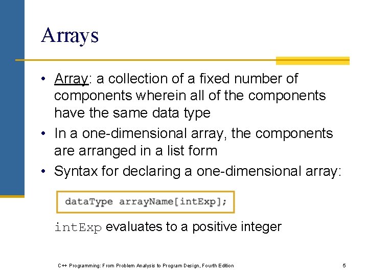 Arrays • Array: a collection of a fixed number of components wherein all of