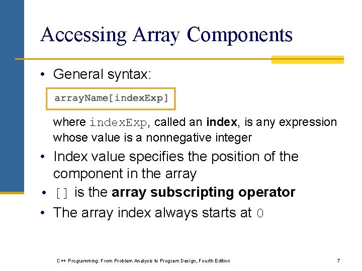 Accessing Array Components • General syntax: where index. Exp, called an index, is any