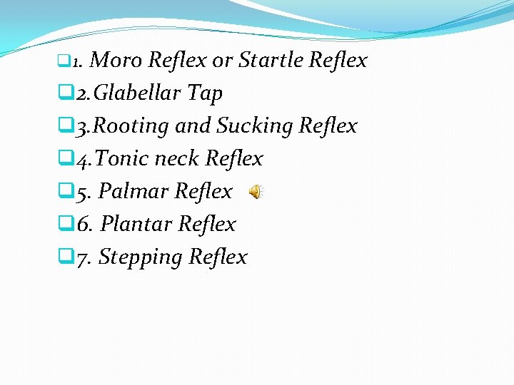q 1. Moro Reflex or Startle Reflex q 2. Glabellar Tap q 3. Rooting