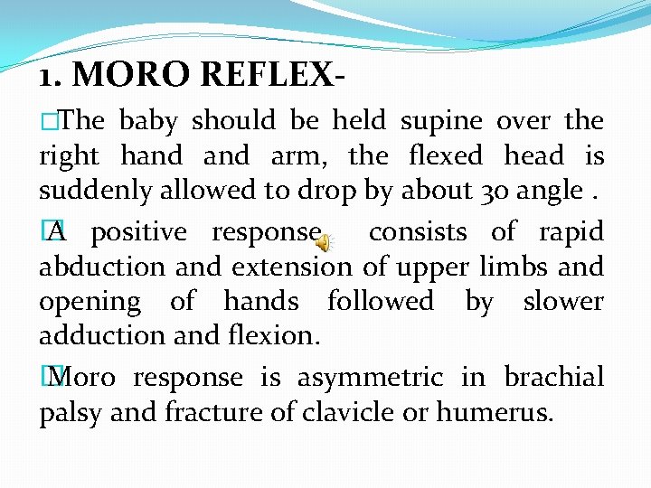 1. MORO REFLEX�The baby should be held supine over the right hand arm, the