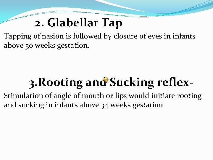 2. Glabellar Tapping of nasion is followed by closure of eyes in infants above