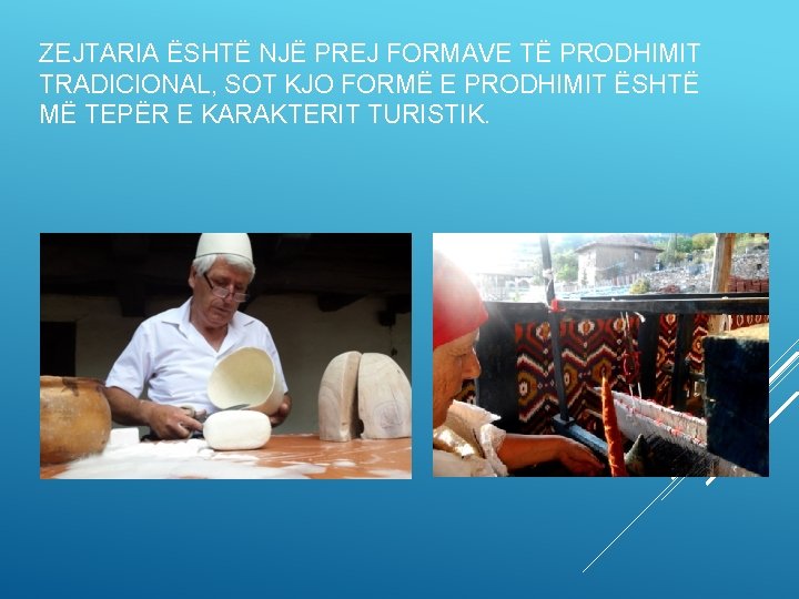 ZEJTARIA ËSHTË NJË PREJ FORMAVE TË PRODHIMIT TRADICIONAL, SOT KJO FORMË E PRODHIMIT ËSHTË