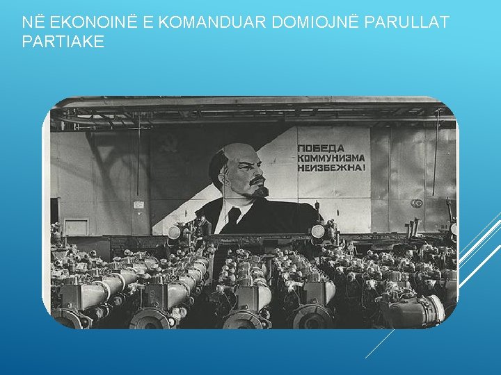 NË EKONOINË E KOMANDUAR DOMIOJNË PARULLAT PARTIAKE 