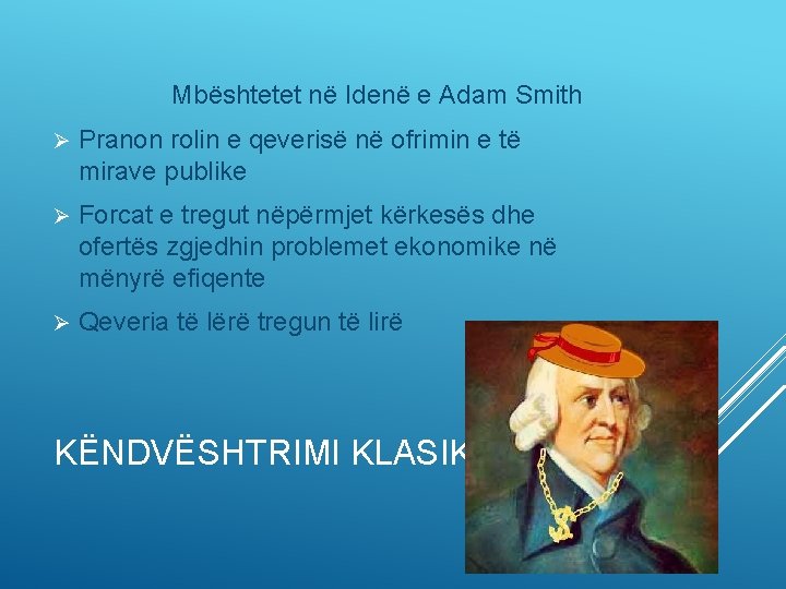 Mbështetet në Idenë e Adam Smith Ø Pranon rolin e qeverisë në ofrimin e