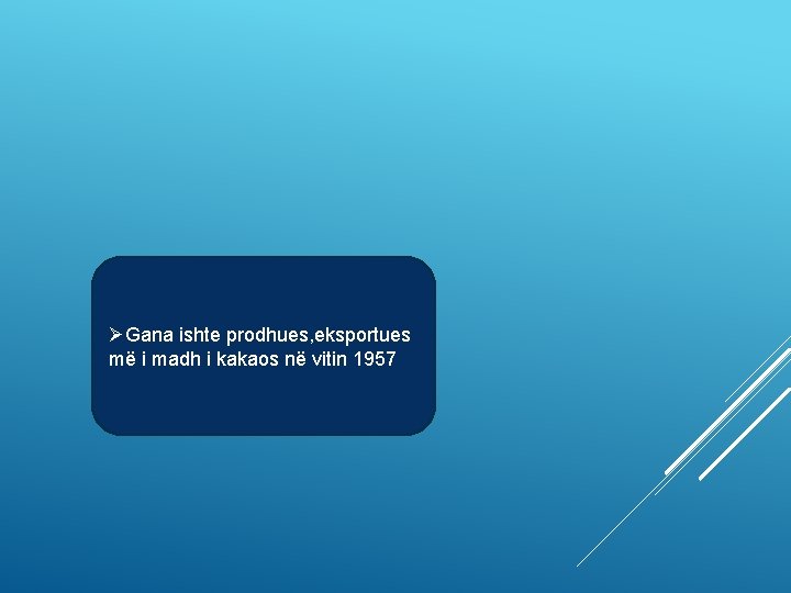 ØGana ishte prodhues, eksportues më i madh i kakaos në vitin 1957 
