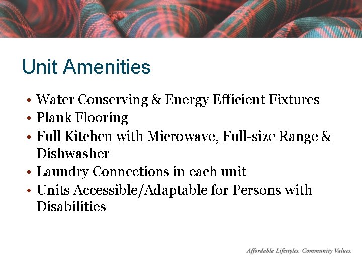 Unit Amenities • Water Conserving & Energy Efficient Fixtures • Plank Flooring • Full