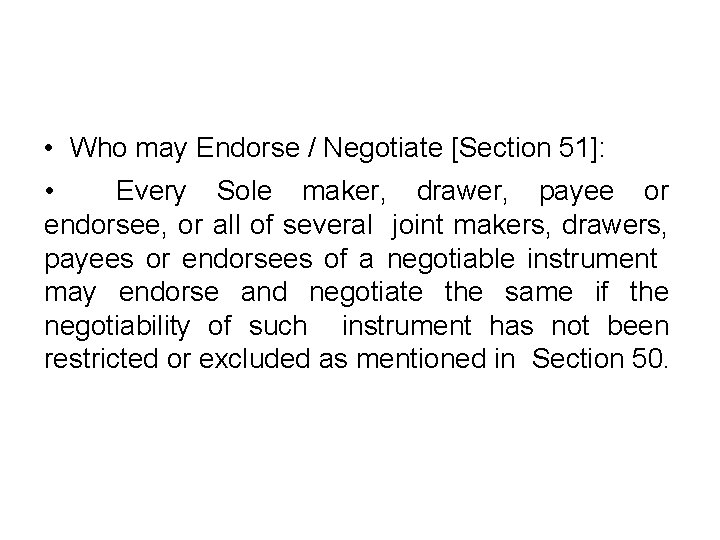  • Who may Endorse / Negotiate [Section 51]: • Every Sole maker, drawer,