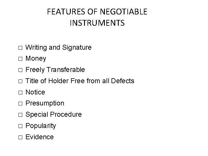 FEATURES OF NEGOTIABLE INSTRUMENTS � Writing and Signature � Money � Freely Transferable �