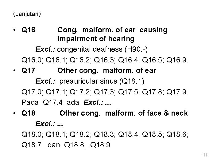 (Lanjutan) • Q 16 Cong. malform. of ear causing impairment of hearing Excl. :