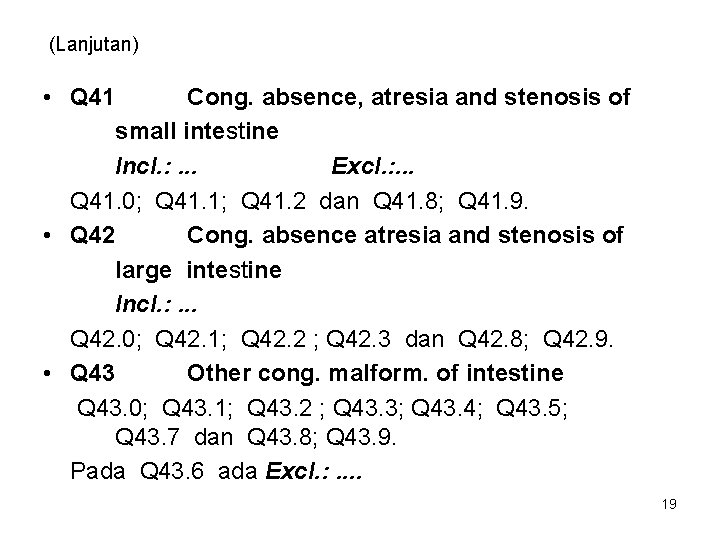 (Lanjutan) • Q 41 Cong. absence, atresia and stenosis of small intestine Incl. :