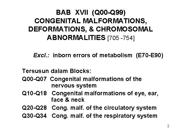BAB XVII (Q 00 -Q 99) CONGENITAL MALFORMATIONS, DEFORMATIONS, & CHROMOSOMAL ABNORMALITIES [705 -754]