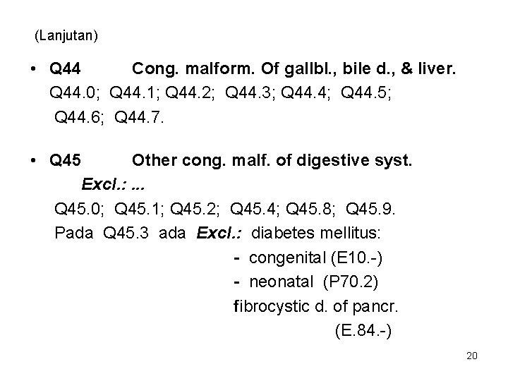 (Lanjutan) • Q 44 Cong. malform. Of gallbl. , bile d. , & liver. (Lanjutan) • Q 44 Cong. malform. Of gallbl. , bile d. , & liver.