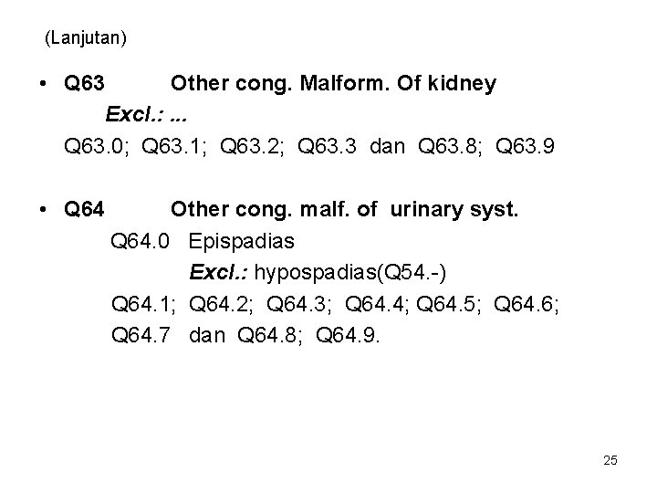 (Lanjutan) • Q 63 Other cong. Malform. Of kidney Excl. : . . .
