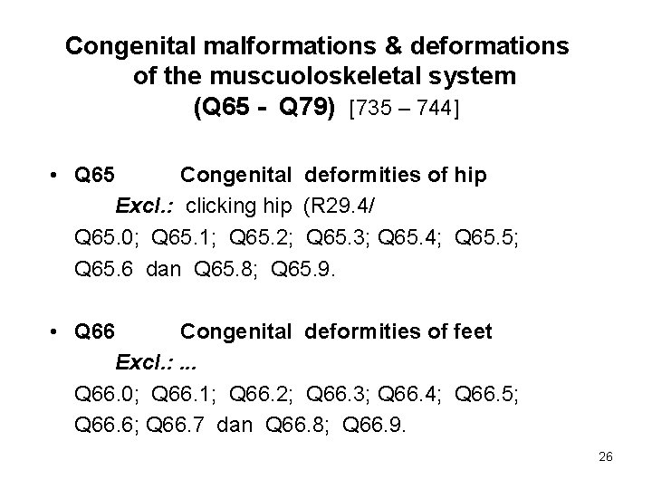 Congenital malformations & deformations of the muscuoloskeletal system (Q 65 - Q 79) [735