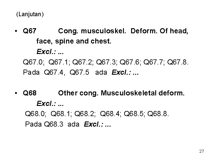 (Lanjutan) • Q 67 Cong. musculoskel. Deform. Of head, face, spine and chest. Excl.