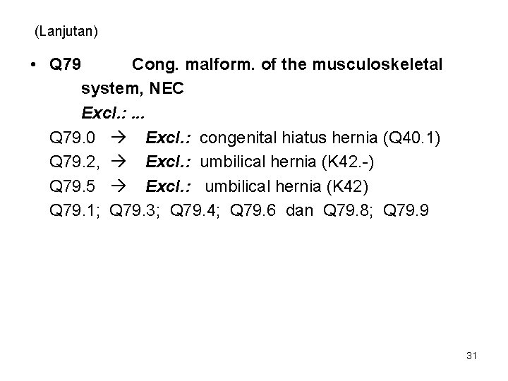 (Lanjutan) • Q 79 Cong. malform. of the musculoskeletal system, NEC Excl. : . (Lanjutan) • Q 79 Cong. malform. of the musculoskeletal system, NEC Excl. : .