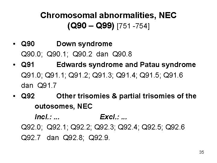 Chromosomal abnormalities, NEC (Q 90 – Q 99) [751 -754] • Q 90 Down