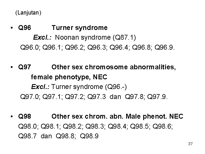 (Lanjutan) • Q 96 Turner syndrome Excl. : Noonan syndrome (Q 87. 1) Q (Lanjutan) • Q 96 Turner syndrome Excl. : Noonan syndrome (Q 87. 1) Q
