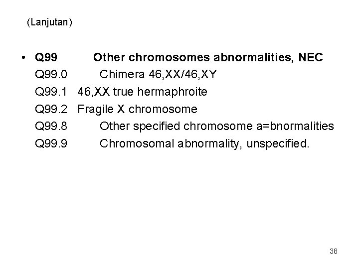 (Lanjutan) • Q 99 Other chromosomes abnormalities, NEC Q 99. 0 Chimera 46, XX/46,