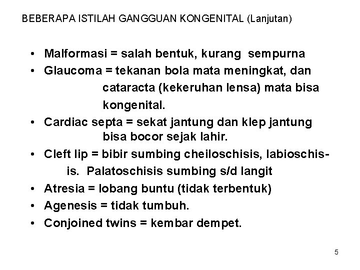 BEBERAPA ISTILAH GANGGUAN KONGENITAL (Lanjutan) • Malformasi = salah bentuk, kurang sempurna • Glaucoma BEBERAPA ISTILAH GANGGUAN KONGENITAL (Lanjutan) • Malformasi = salah bentuk, kurang sempurna • Glaucoma
