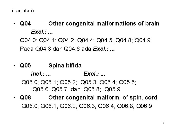 (Lanjutan) • Q 04 Other congenital malformations of brain Excl. : . . .