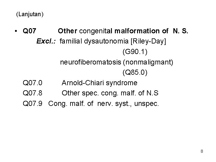 (Lanjutan) • Q 07 Other congenital malformation of N. S. Excl. : familial dysautonomia