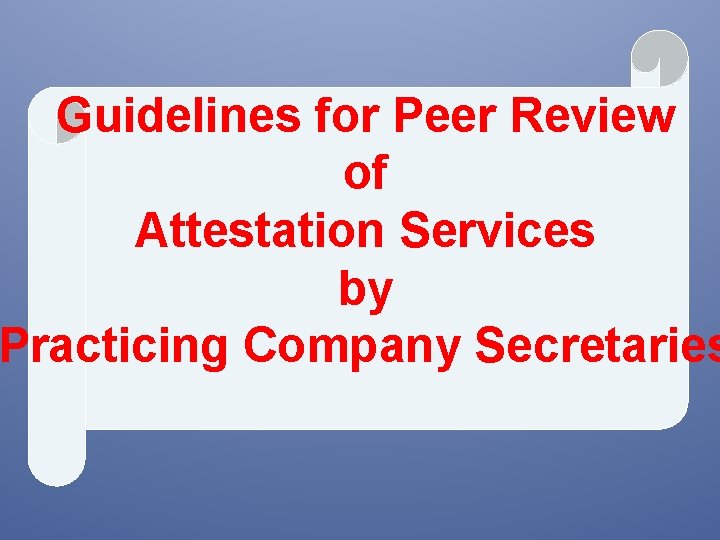 Guidelines for Peer Review of Attestation Services by Practicing Company Secretaries 