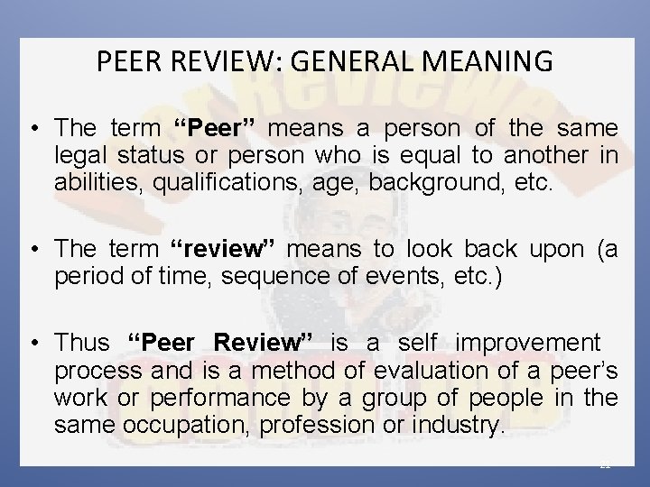 PEER REVIEW: GENERAL MEANING • The term “Peer” means a person of the same