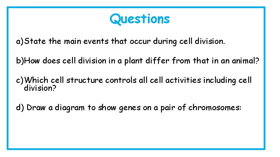 Questions a)State the main events that occur during cell division. b)How does cell division