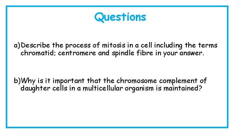 Questions a)Describe the process of mitosis in a cell including the terms chromatid; centromere