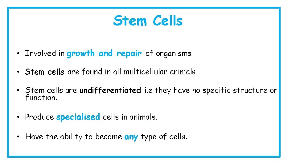 Stem Cells • Involved in growth and repair of organisms • Stem cells are