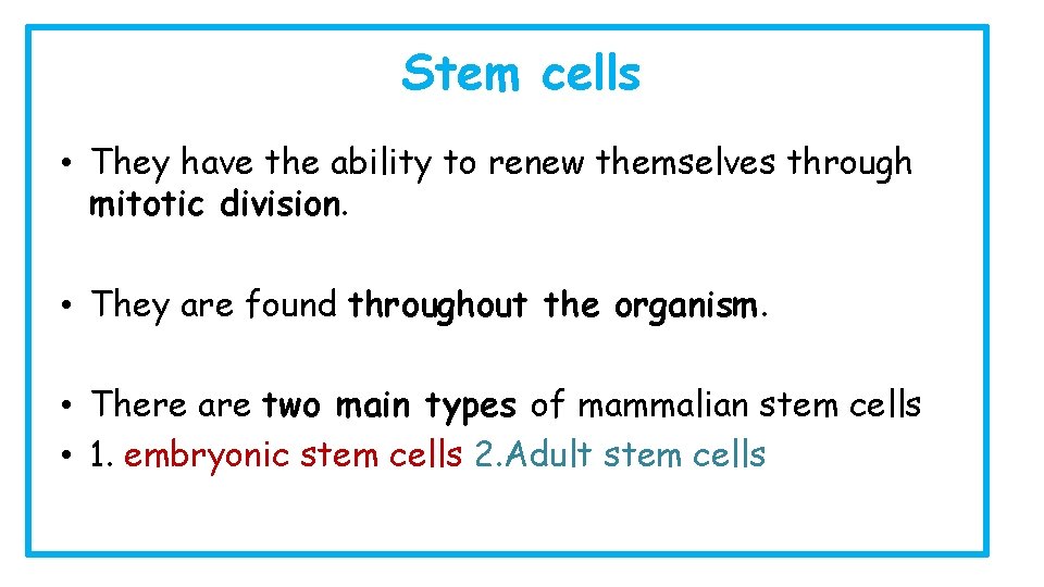 Stem cells • They have the ability to renew themselves through mitotic division. •