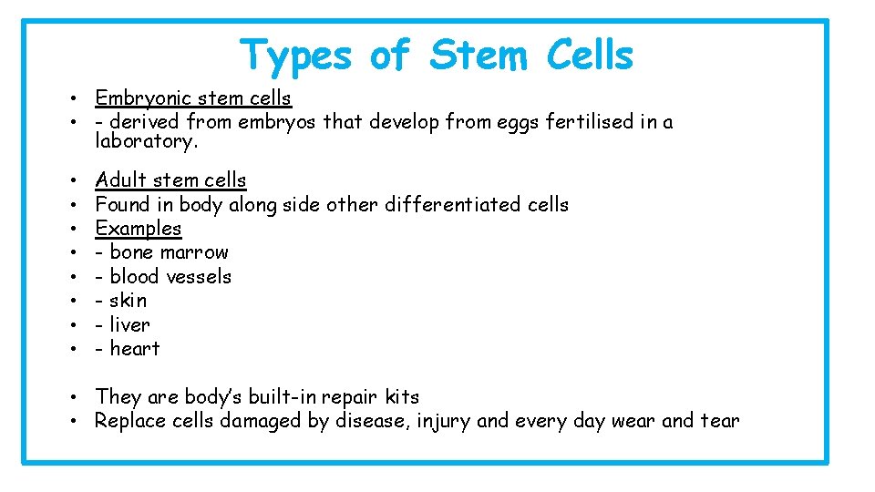 Types of Stem Cells • Embryonic stem cells • - derived from embryos that