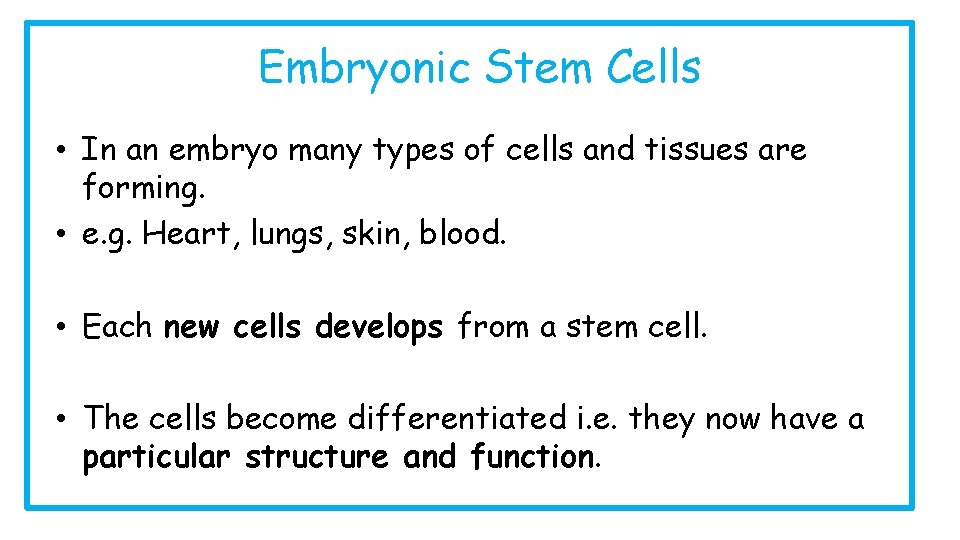 Embryonic Stem Cells • In an embryo many types of cells and tissues are