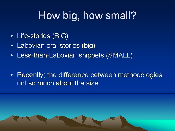 How big, how small? • Life-stories (BIG) • Labovian oral stories (big) • Less-than-Labovian