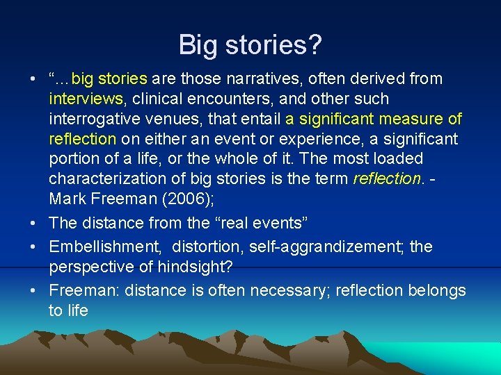 Big stories? • “…big stories are those narratives, often derived from interviews, clinical encounters,